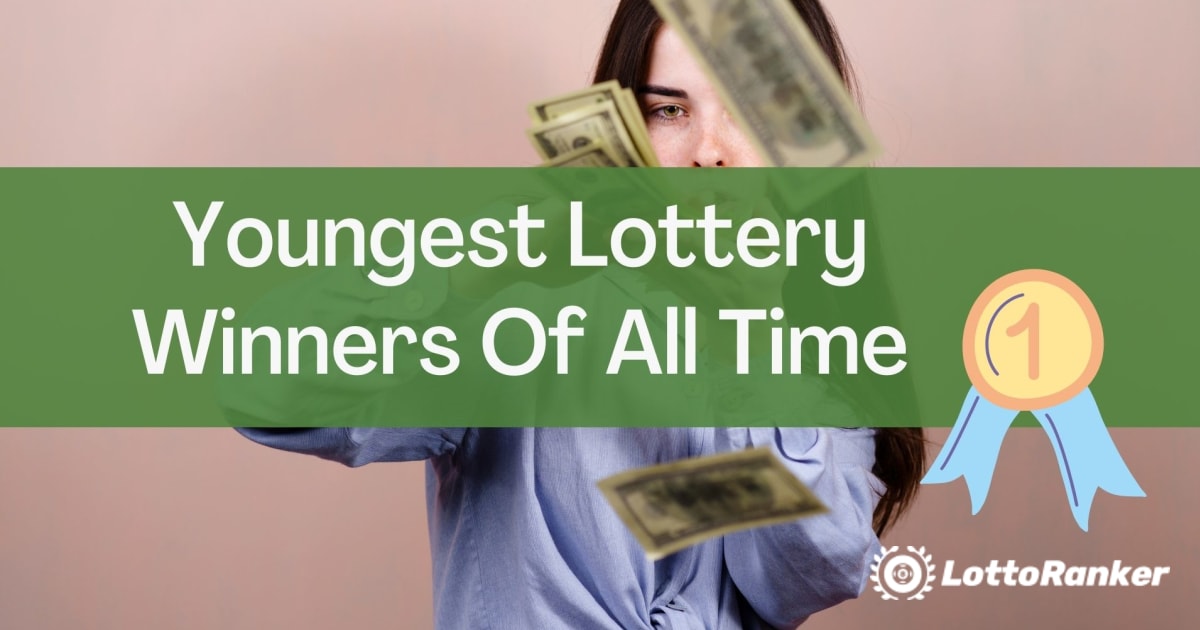 De yngsta lotterivinnarna genom tiderna