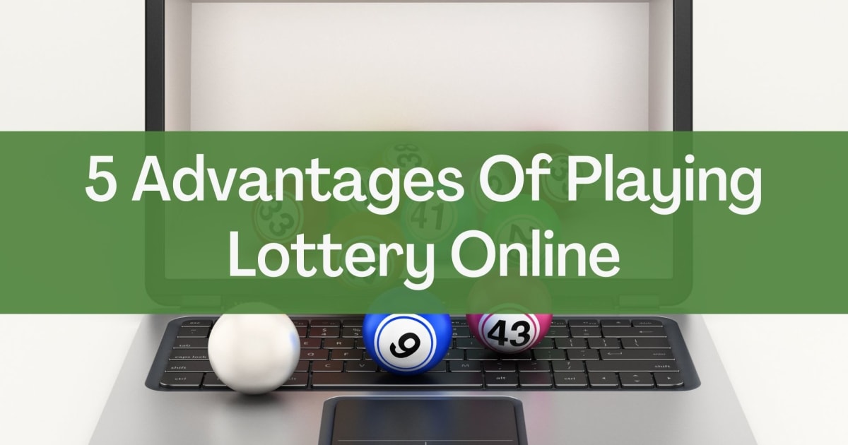 5 fördelar med att spela lotteri online