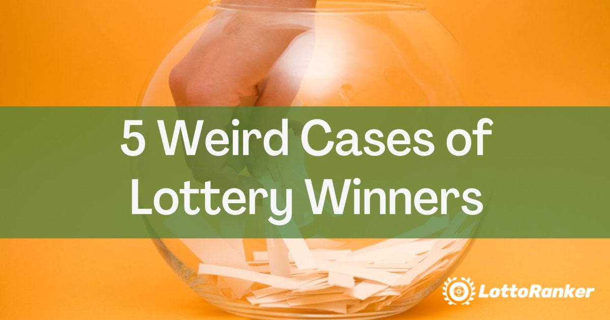Fem konstiga fall av lotterivinnare
